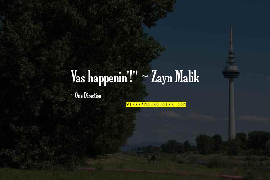 Vas Quotes By One Direction: Vas happenin'!" ~ Zayn Malik