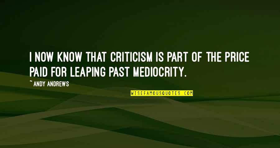 Vasa Quotes By Andy Andrews: I now know that criticism is part of