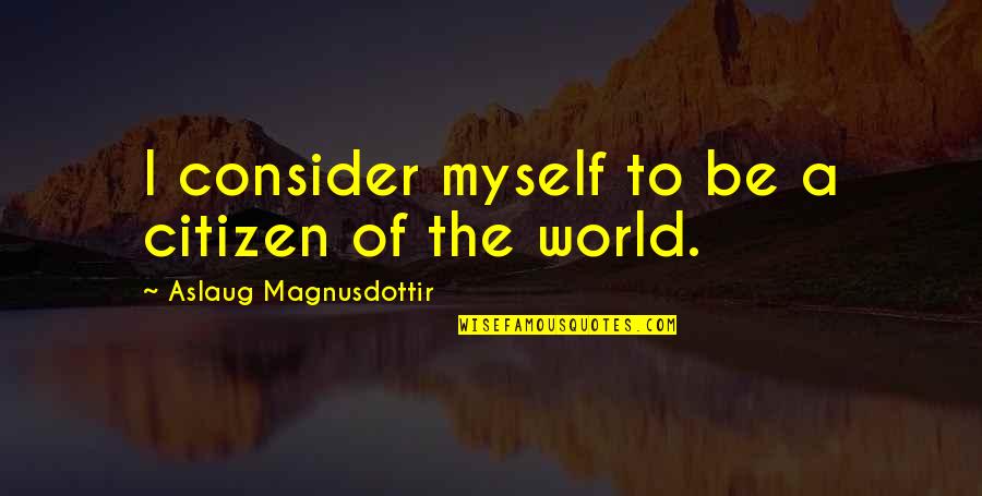 Vasa Quotes By Aslaug Magnusdottir: I consider myself to be a citizen of Vasa Quotes By Aslaug Magnusdottir: I consider myself to be a citizen of