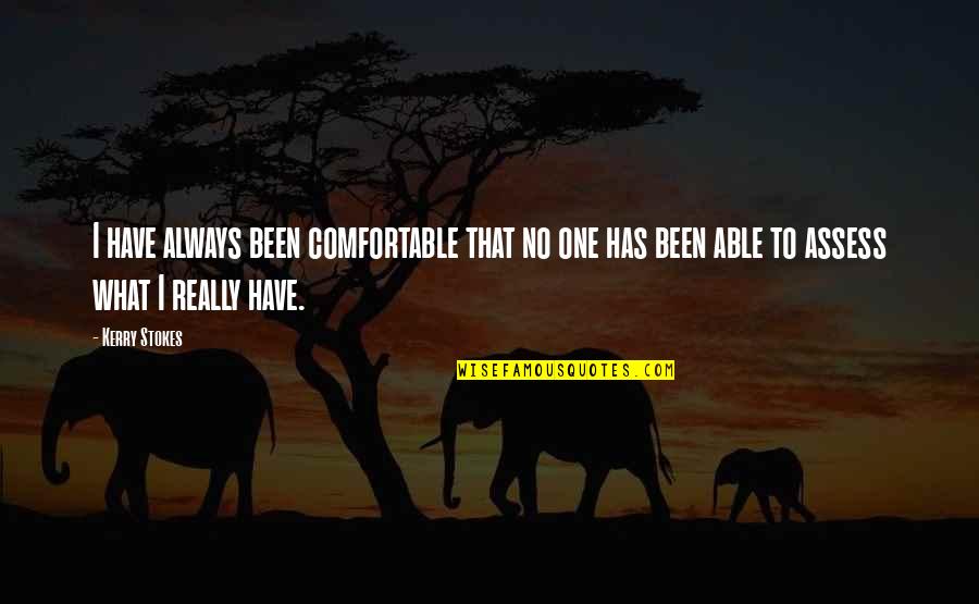 Vasa Quotes By Kerry Stokes: I have always been comfortable that no one Vasa Quotes By Kerry Stokes: I have always been comfortable that no one
