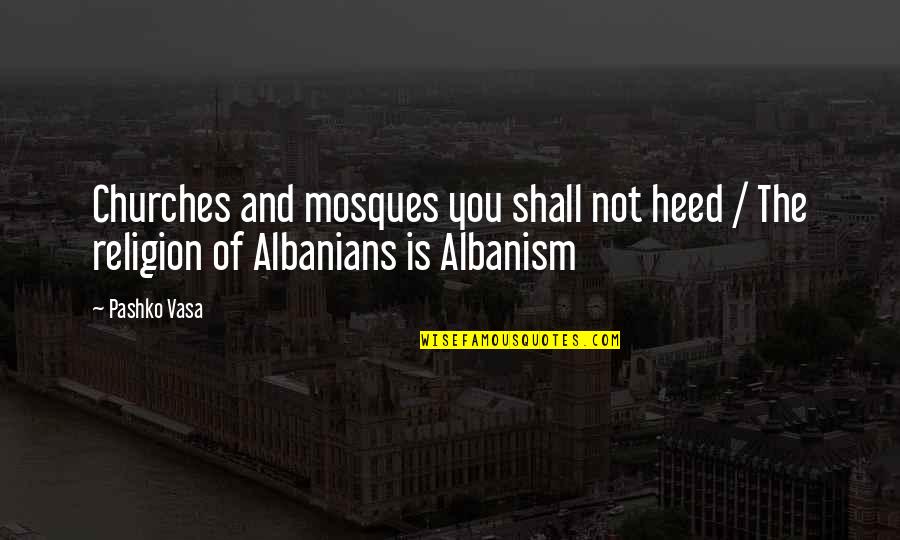Vasa Quotes By Pashko Vasa: Churches and mosques you shall not heed /
