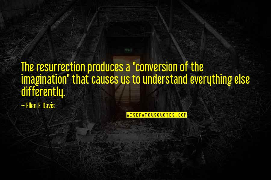 Vasaio Grand Quotes By Ellen F. Davis: The resurrection produces a "conversion of the imagination"