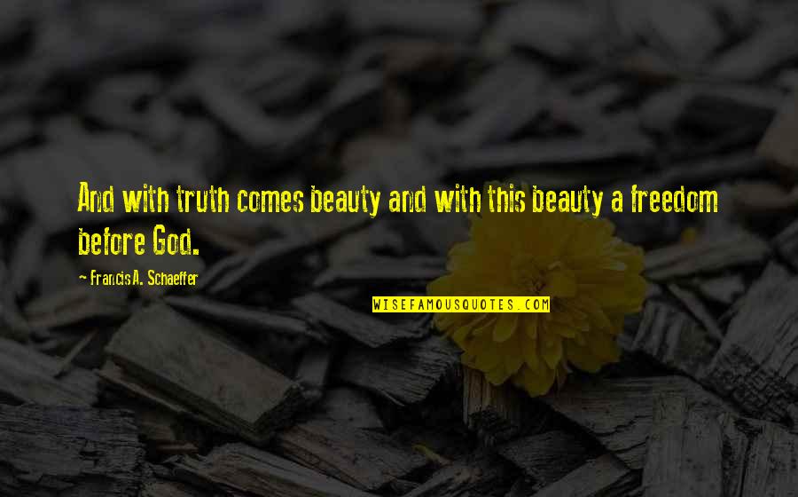 Vasaio Grand Quotes By Francis A. Schaeffer: And with truth comes beauty and with this