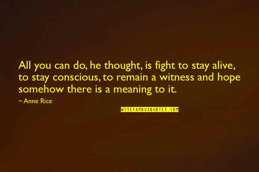 Vasallo Que Quotes By Anne Rice: All you can do, he thought, is fight Vasallo Que Quotes By Anne Rice: All you can do, he thought, is fight