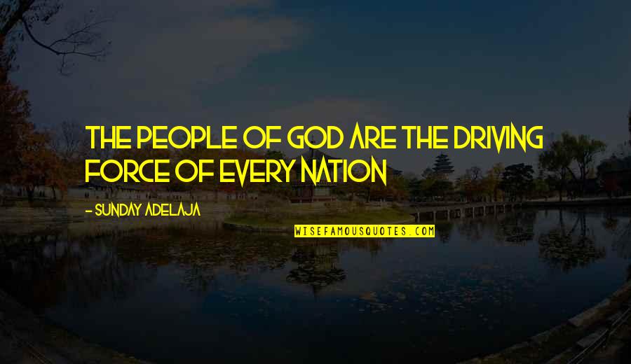 Vasallo Que Quotes By Sunday Adelaja: The people of God are the driving force Vasallo Que Quotes By Sunday Adelaja: The people of God are the driving force