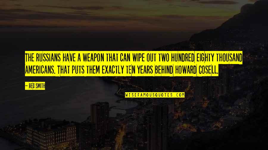 Vasallos Quotes By Red Smith: The Russians have a weapon that can wipe Vasallos Quotes By Red Smith: The Russians have a weapon that can wipe
