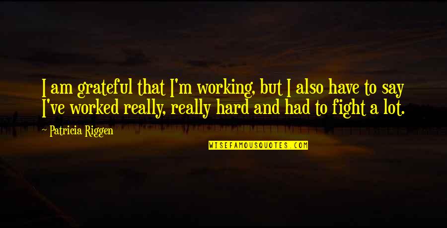 Vasana Sriphool Quotes By Patricia Riggen: I am grateful that I'm working, but I Vasana Sriphool Quotes By Patricia Riggen: I am grateful that I'm working, but I