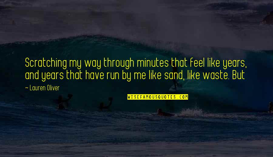 Vasanthiyum Quotes By Lauren Oliver: Scratching my way through minutes that feel like Vasanthiyum Quotes By Lauren Oliver: Scratching my way through minutes that feel like