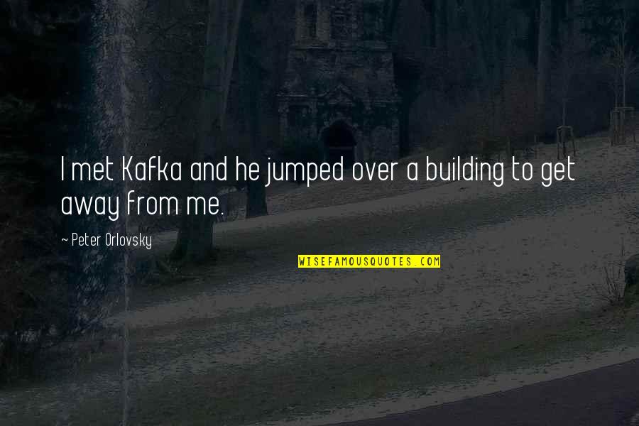 Vasanthiyum Quotes By Peter Orlovsky: I met Kafka and he jumped over a Vasanthiyum Quotes By Peter Orlovsky: I met Kafka and he jumped over a