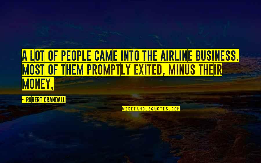 Vasantrao Potdar Quotes By Robert Crandall: A lot of people came into the airline Vasantrao Potdar Quotes By Robert Crandall: A lot of people came into the airline