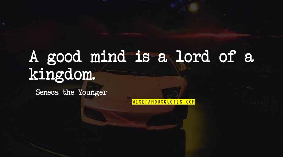 Vasara Autokool Quotes By Seneca The Younger: A good mind is a lord of a Vasara Autokool Quotes By Seneca The Younger: A good mind is a lord of a