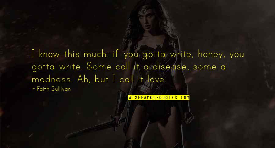 Vasary Andre Quotes By Faith Sullivan: I know this much: if you gotta write,