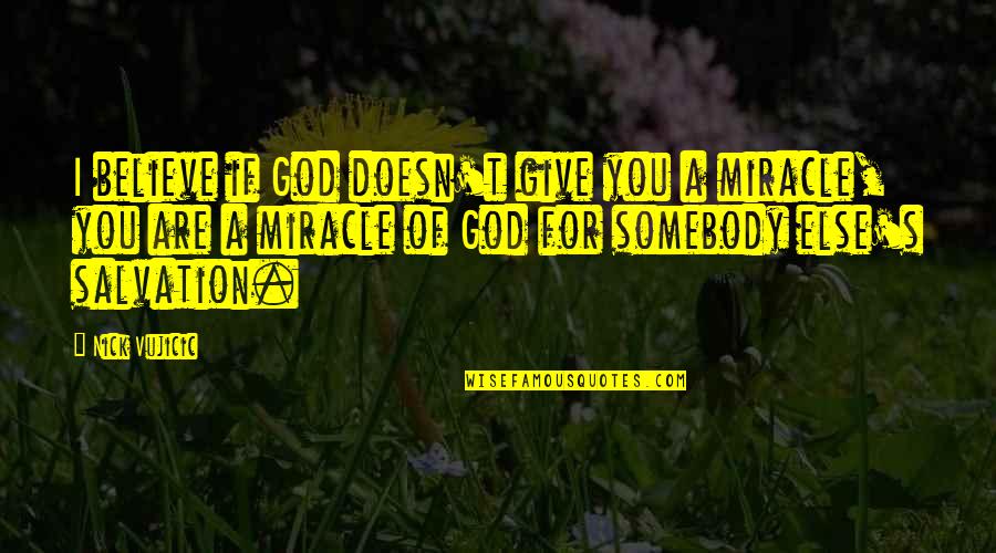 Vasbolt Quotes By Nick Vujicic: I believe if God doesn't give you a Vasbolt Quotes By Nick Vujicic: I believe if God doesn't give you a