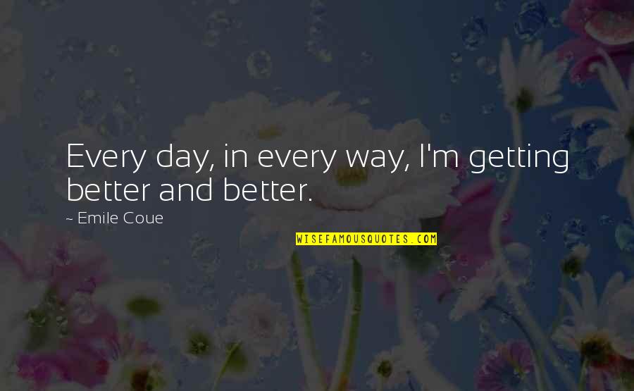 Vasbord J Quotes By Emile Coue: Every day, in every way, I'm getting better