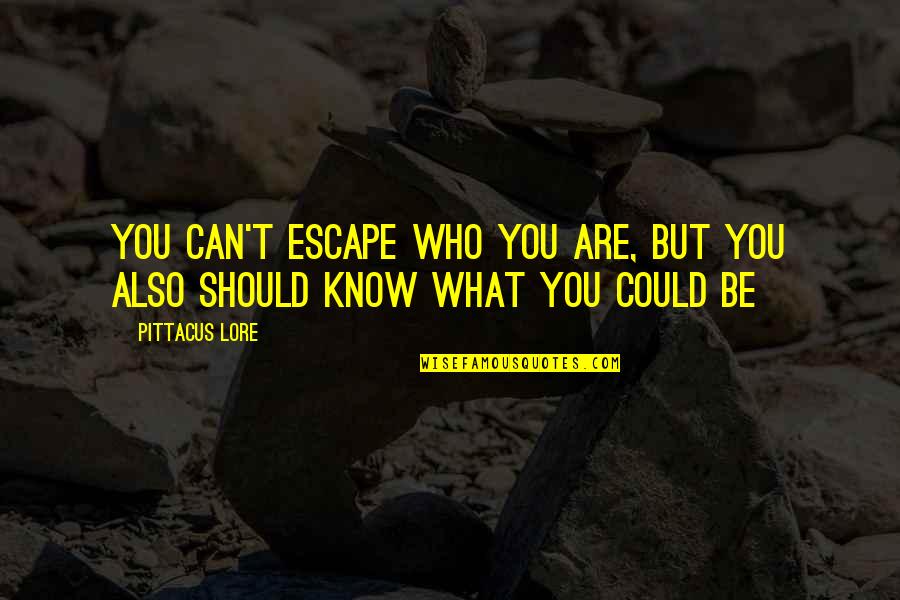 Vasbord J Quotes By Pittacus Lore: You can't escape who you are, but you