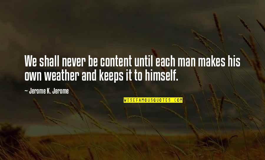 Vasca Vacation Quotes By Jerome K. Jerome: We shall never be content until each man