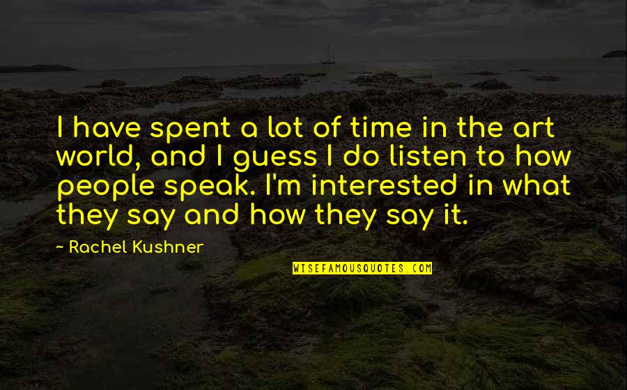 Vascellaro Adam Quotes By Rachel Kushner: I have spent a lot of time in