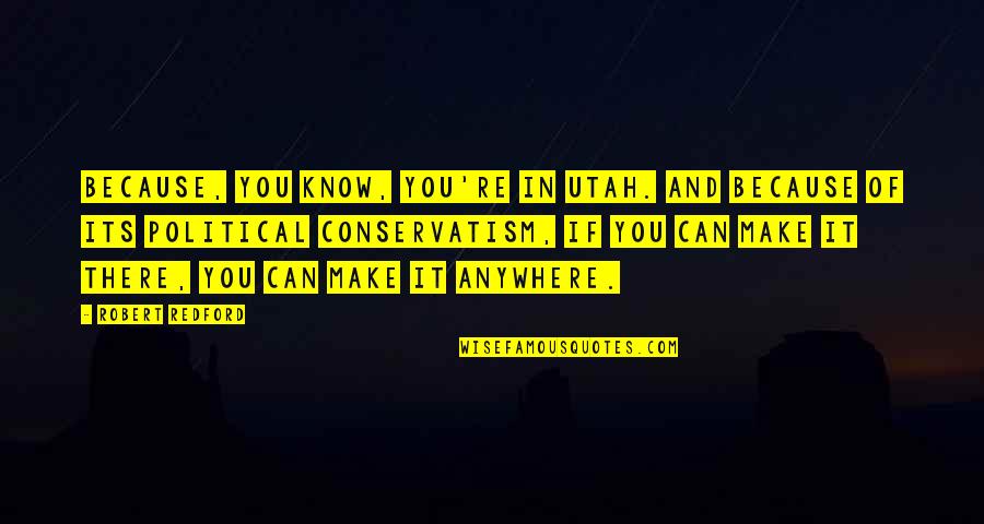 Vascellaro Jessica Quotes By Robert Redford: Because, you know, you're in Utah. And because Vascellaro Jessica Quotes By Robert Redford: Because, you know, you're in Utah. And because