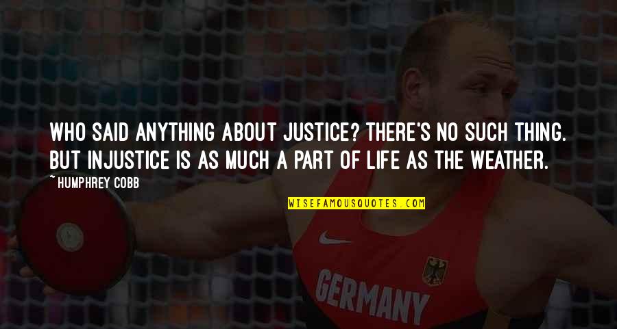 Vascello Delle Quotes By Humphrey Cobb: Who said anything about justice? There's no such Vascello Delle Quotes By Humphrey Cobb: Who said anything about justice? There's no such