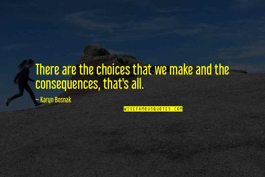 Vasche Riesling Quotes By Karyn Bosnak: There are the choices that we make and