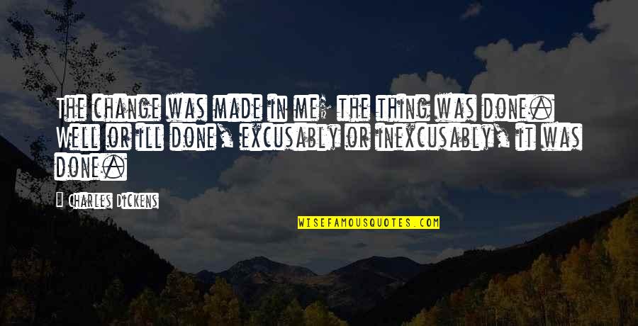 Vascillation Quotes By Charles Dickens: The change was made in me; the thing Vascillation Quotes By Charles Dickens: The change was made in me; the thing