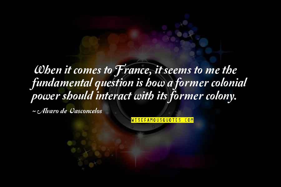 Vasconcelos E Quotes By Alvaro De Vasconcelos: When it comes to France, it seems to