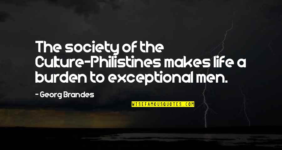 Vascos Greenpoint Quotes By Georg Brandes: The society of the Culture-Philistines makes life a