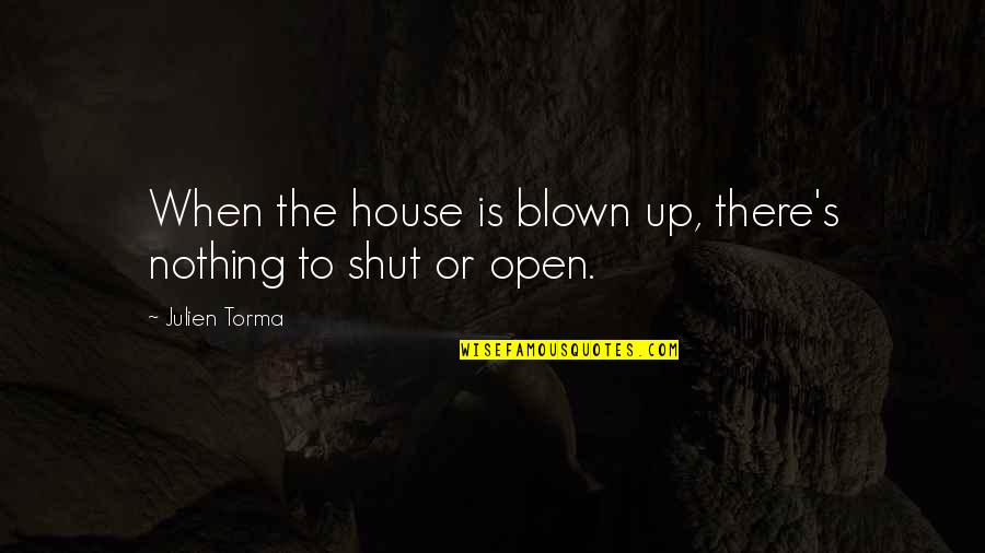 Vasculature Of Abdomen Quotes By Julien Torma: When the house is blown up, there's nothing Vasculature Of Abdomen Quotes By Julien Torma: When the house is blown up, there's nothing
