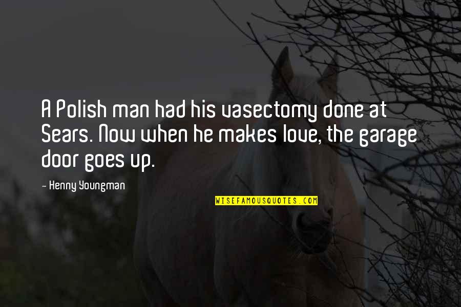 Vasectomy Funny Quotes By Henny Youngman: A Polish man had his vasectomy done at Vasectomy Funny Quotes By Henny Youngman: A Polish man had his vasectomy done at