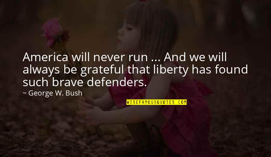 Vasectomy Quotes By George W. Bush: America will never run ... And we will Vasectomy Quotes By George W. Bush: America will never run ... And we will