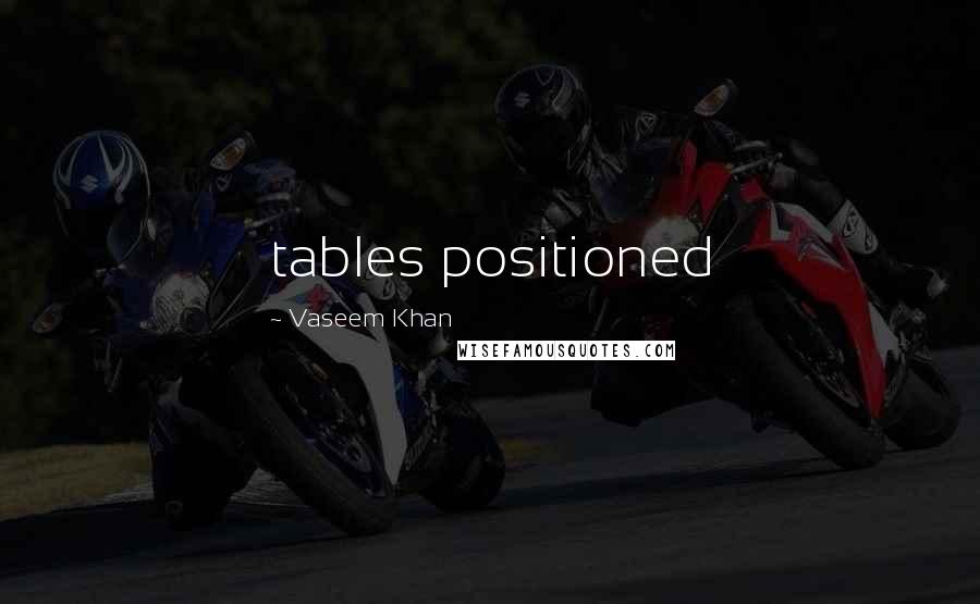 Vaseem Khan quotes: tables positioned