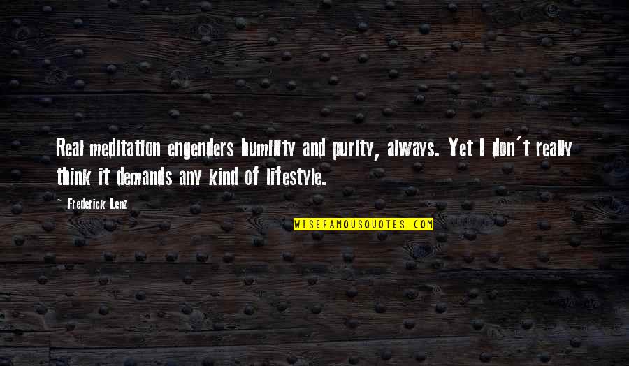 Vasek Pospisil Quotes By Frederick Lenz: Real meditation engenders humility and purity, always. Yet Vasek Pospisil Quotes By Frederick Lenz: Real meditation engenders humility and purity, always. Yet