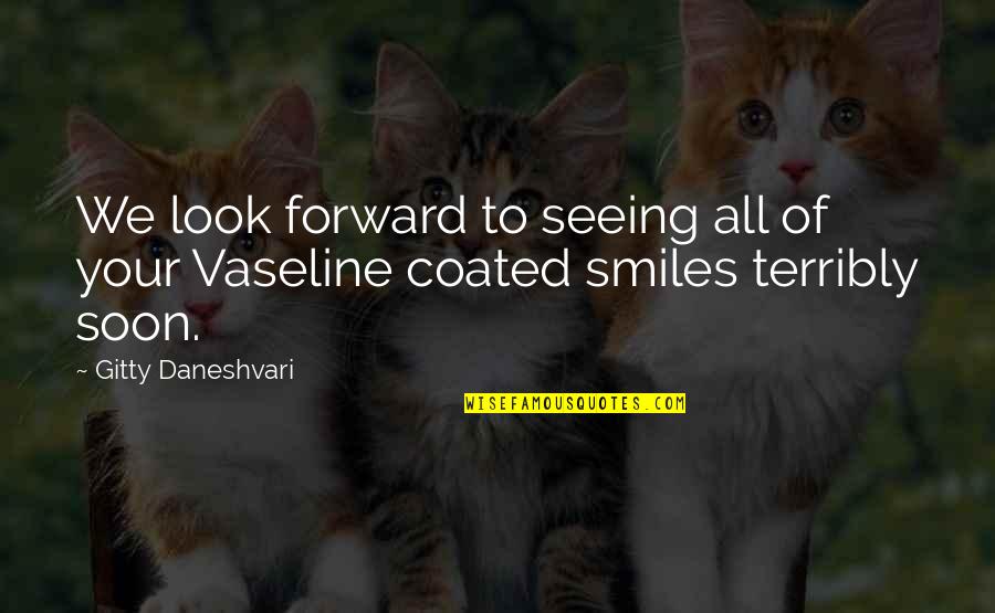 Vaseline Quotes By Gitty Daneshvari: We look forward to seeing all of your