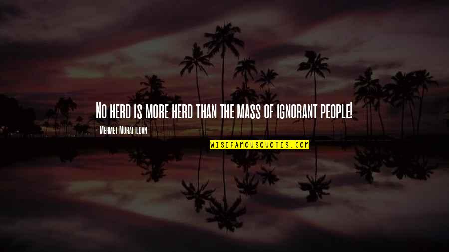 Vaselines Allmusic Quotes By Mehmet Murat Ildan: No herd is more herd than the mass Vaselines Allmusic Quotes By Mehmet Murat Ildan: No herd is more herd than the mass