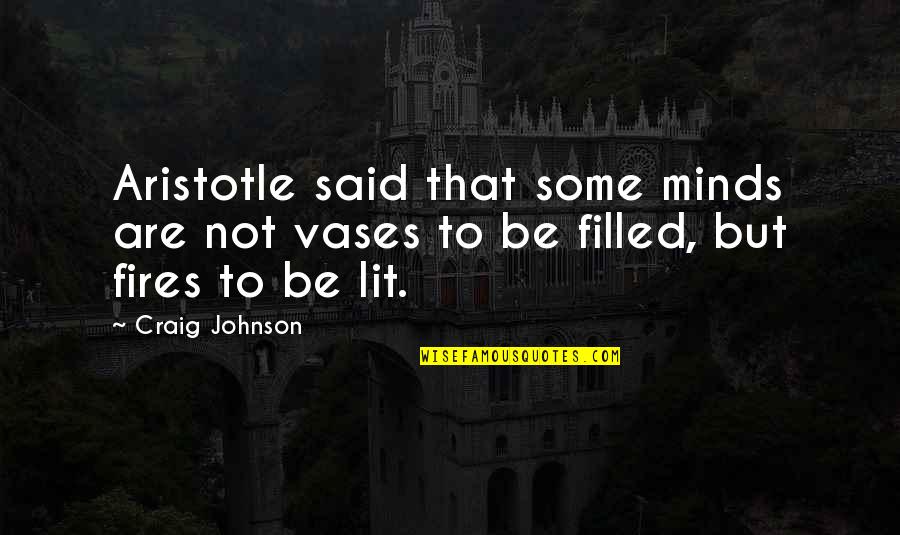 Vases Quotes By Craig Johnson: Aristotle said that some minds are not vases