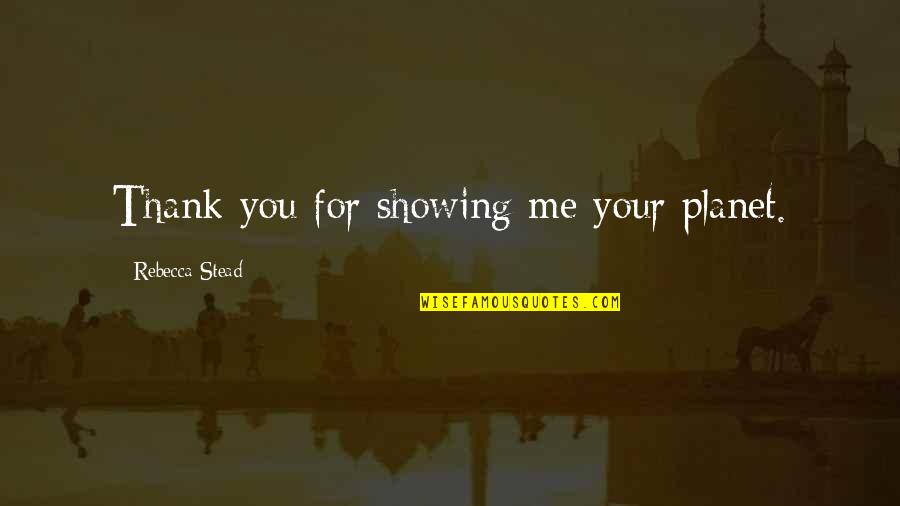 Vasetta Sutta Quotes By Rebecca Stead: Thank you for showing me your planet. Vasetta Sutta Quotes By Rebecca Stead: Thank you for showing me your planet.