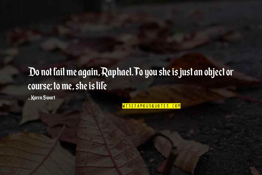 Vasfigur Ns Quotes By Karen Swart: Do not fail me again, Raphael. To you