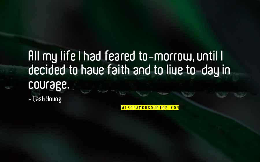 Vash Quotes By Vash Young: All my life I had feared to-morrow, until Vash Quotes By Vash Young: All my life I had feared to-morrow, until
