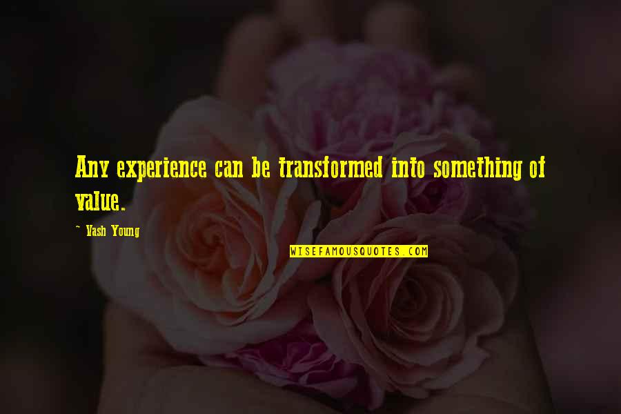 Vash Quotes By Vash Young: Any experience can be transformed into something of