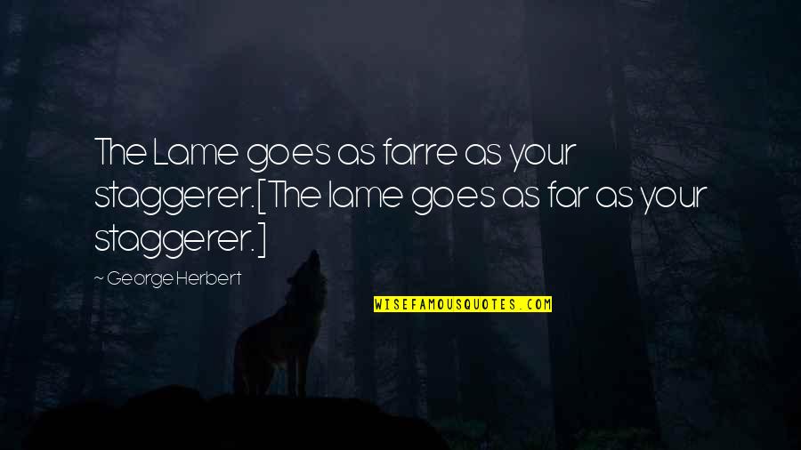 Vash Stampede Quotes By George Herbert: The Lame goes as farre as your staggerer.[The