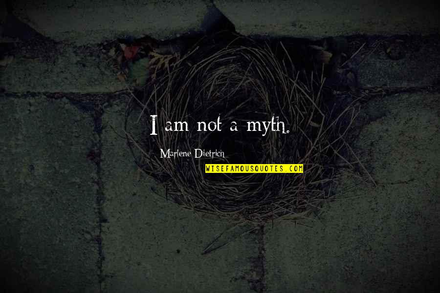 Vashawn Quotes By Marlene Dietrich: I am not a myth. Vashawn Quotes By Marlene Dietrich: I am not a myth.
