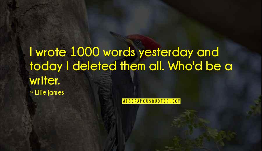 Vashe Wash Quotes By Ellie James: I wrote 1000 words yesterday and today I