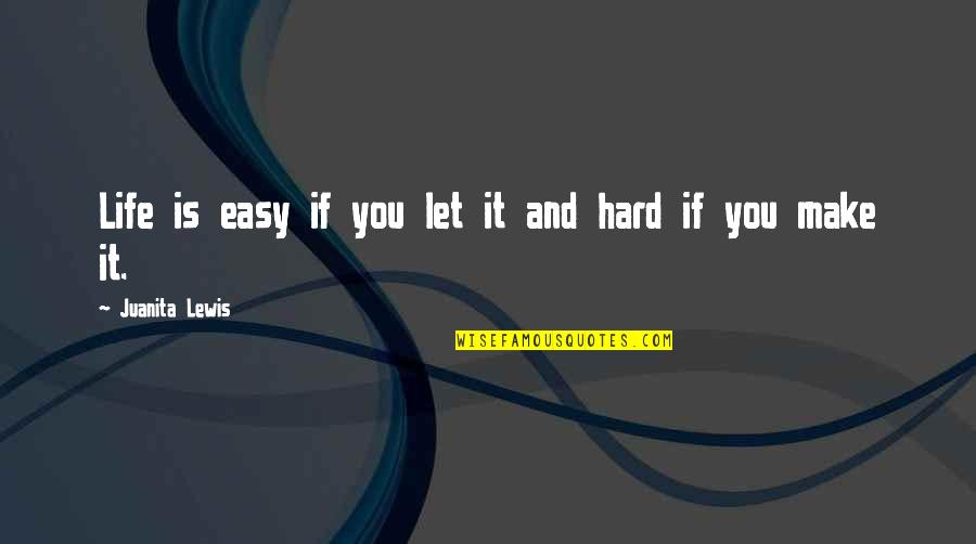 Vashe Wash Quotes By Juanita Lewis: Life is easy if you let it and