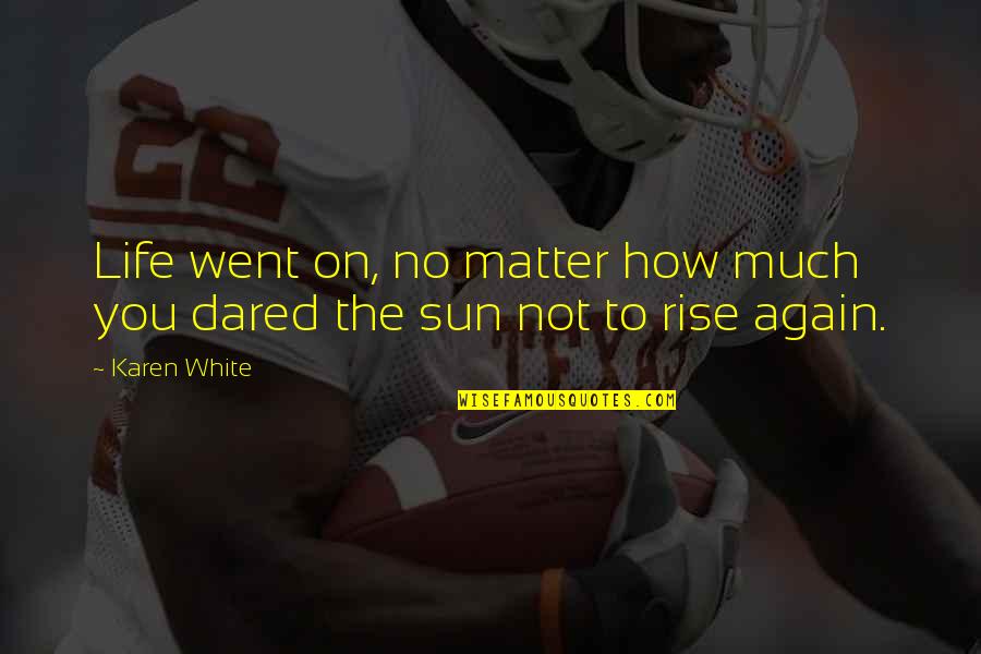 Vasheto Quotes By Karen White: Life went on, no matter how much you