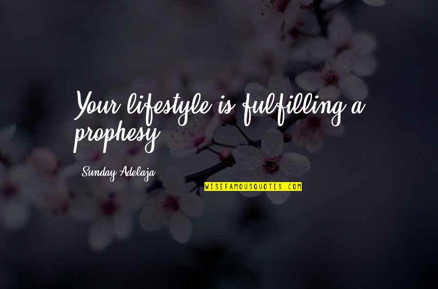 Vashi Pin Quotes By Sunday Adelaja: Your lifestyle is fulfilling a prophesy