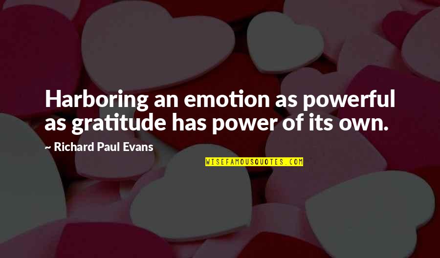 Vashishta Quotes By Richard Paul Evans: Harboring an emotion as powerful as gratitude has