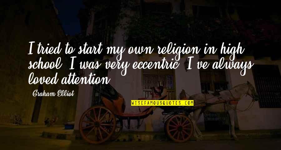 Vashlovanis Naxevar Udabno Quotes By Graham Elliot: I tried to start my own religion in Vashlovanis Naxevar Udabno Quotes By Graham Elliot: I tried to start my own religion in