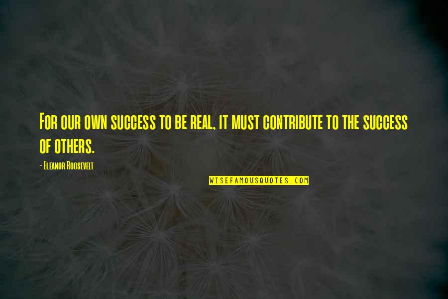 Vashty Christopher Quotes By Eleanor Roosevelt: For our own success to be real, it