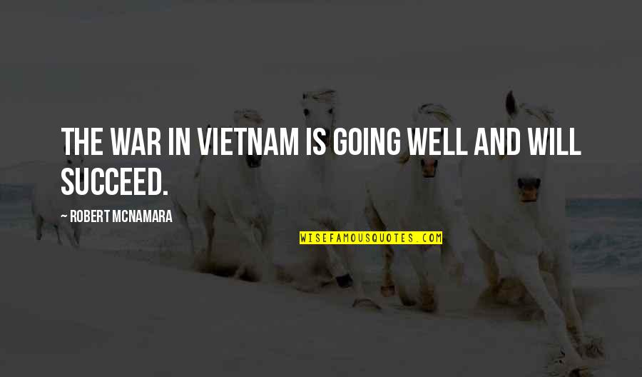 Vashty Christopher Quotes By Robert McNamara: The war in Vietnam is going well and