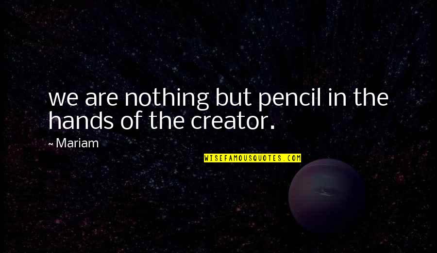 Vashty Cormier Quotes By Mariam: we are nothing but pencil in the hands